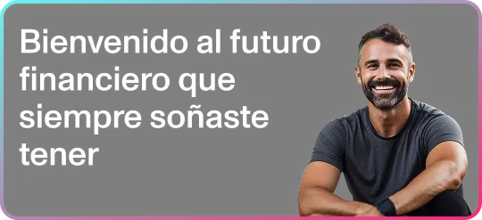 Bienvenido al futuro financiero que siempre soñaste tener